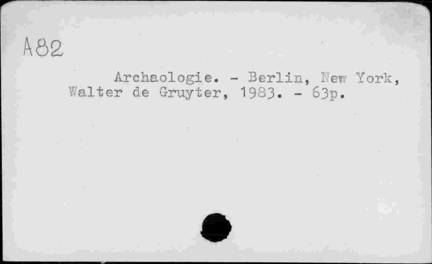 ﻿№2
Archäologie. - Berlin, New York, Walter de Gruyter, 19S3. - бЗр.